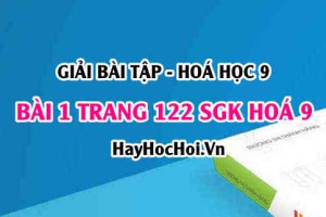 Giải bài 1 trang 122 SGK Hóa 9: Tính chất hóa học, vật lí và ứng dụng của AXETILEN
